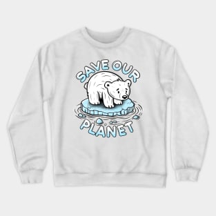 Polar bear on melting ice with save our planet slogan Crewneck Sweatshirt